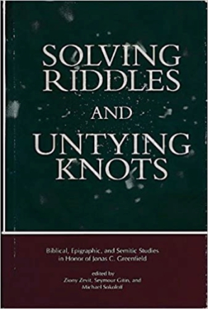 Cover image for Solving Riddles and Untying Knots: Biblical, Epigraphic, and Semitic Studies in Honor of Jonas C. Greenfield Edited by Ziony Zevit, Seymour (Sy) Gitin, and Michael Sokoloff