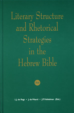 Cover image for Literary Structure and Rhetorical Strategies in the Hebrew Bible Edited by L. J. de Regt, J. de Waard, and Jan P. Fokkelman