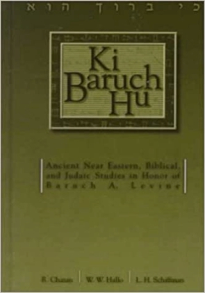 Cover image for Ki Baruch Hu: Ancient Near Eastern, Biblical, and Judaic Studies in Honor of Baruch A. Levine Edited by R. Chazan, William W. Hallo, and L. H. Schiffman