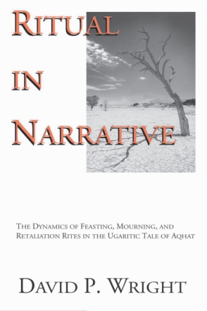 Cover image for Ritual in Narrative: The Dynamics of Feasting, Mourning, and Retaliation Rites in the Ugaritic Tale of Aqhat By David P. Wright