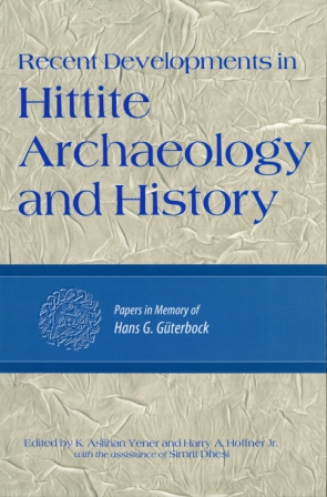 Cover image for Recent Developments in Hittite Archaeology and History: Papers in Memory of Hans G. Guterbock Edited by K. Aslihan Yener and Harry A. Hoffner Jr.