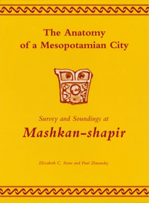 Cover image for The Anatomy of a Mesopotamian City: Survey and Soundings at Mashkan-shapir By Elizabeth C. Stone and Paul Zimansky