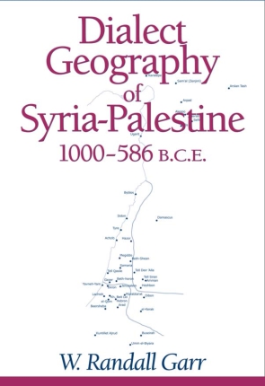 Cover image for Dialect Geography of Syria-Palestine, 1000-586 BCE By W. Randall Garr