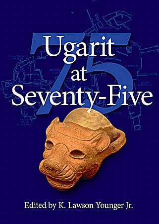 Cover image for Ugarit at Seventy-Five Edited by K. Lawson Younger Jr.