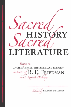 Cover image for Sacred History, Sacred Literature: Essays on Ancient Israel, the Bible, and Religion in Honor of R. E. Friedman on His Sixtieth Birthday Edited by Shawna Dolansky