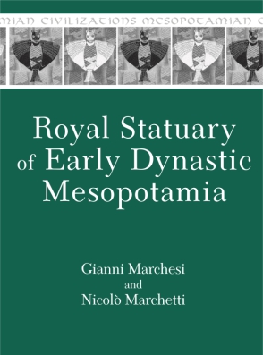 Cover image for Royal Statuary of Early Dynastic Mesopotamia By Gianni Marchesi and Nicolò Marchetti