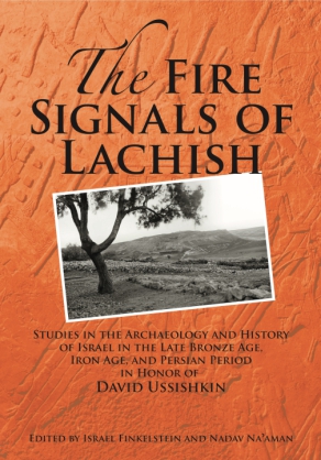 Cover image for The Fire Signals of Lachish: Studies in the Archaeology and History of Israel in the Late Bronze Age, Iron Age, and Persian Period in Honor of David Ussishkin Edited by Israel Finkelstein and Nadav Na'aman