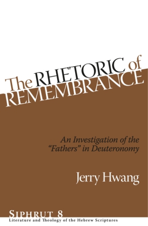 Cover image for The Rhetoric of Remembrance: An Investigation of the “Fathers” in Deuteronomy By Jerry Hwang