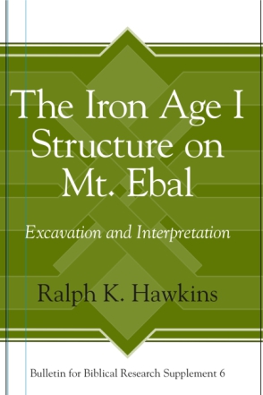 Cover image for The Iron Age I Structure on Mt. Ebal: Excavation and Interpretation By Ralph K. Hawkins