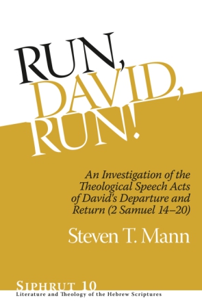 Cover image for Run, David, Run!: An Investigation of the Theological Speech Acts of David's Departure and Return (2 Samuel 14–20) By Steven T. Mann