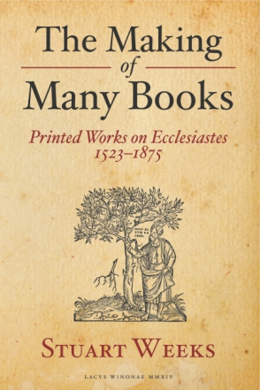 Cover image for The Making of Many Books: Printed Works on Ecclesiastes 1523—1875 By Stuart Weeks