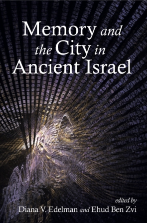 Cover image for Memory and the City in Ancient Israel Edited by Diana V. Edelman and Ehud Ben Zvi