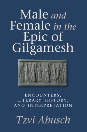 Cover image for Male and Female in the Epic of Gilgamesh: Encounters, Literary History, and Interpretation By Tzvi Abusch