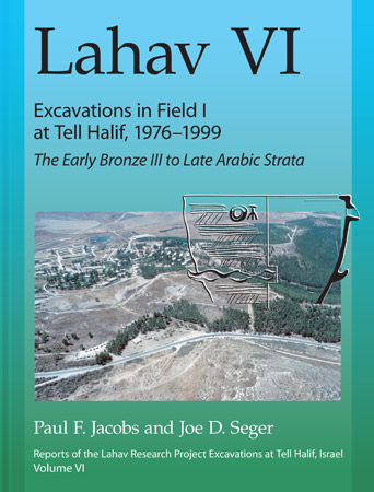 Cover image for Lahav VI: Excavations in Field I at Tell Halif, 1976–1999: The Early Bronze III to Late Arabic Strata By Paul F. Jacobs and Joe D. Seger