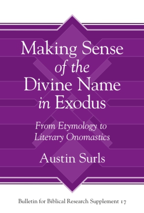 Cover image for Making Sense of the Divine Name in the Book of Exodus: From Etymology to Literary Onomastics By Austin Surls