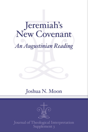 Cover image for Jeremiah's New Covenant: An Augustinian Reading By Joshua N. Moon