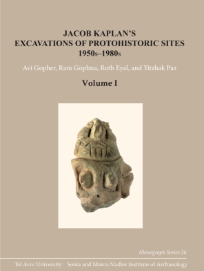 Cover image for Jacob Kaplan’s Excavations of Protohistoric Sites, 1950s-1980s Edited by Avi Gopher, Ram Gophna, Ruth Eyal, and Yitzhak Paz