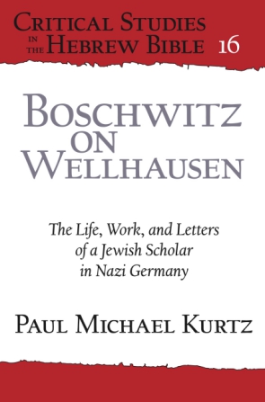 Cover image for Boschwitz on Wellhausen : The Life, Work, and Letters of a Jewish Scholar in Nazi Germany By Paul Michael Kurtz and Friedemann Boschwitz