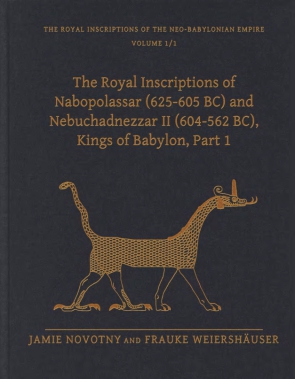 Cover image for The Royal Inscriptions of Nabopolassar (625-605 BC) and Nebuchadnezzar II (604-562 BC), Kings of Babylon, Part 1 By Jamie Novotny and Frauke Weiershäuser