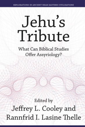 Cover image for Jehu’s Tribute: What Can Biblical Studies Offer Assyriology? Edited by Jeffrey L. Cooley and Rannfrid I. Lasine Thelle