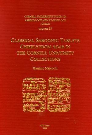 Cover image for CUSAS 13: Classical Sargonic Tablets Chiefly from Adab in the Cornell University Collections By Massimo Maiocchi