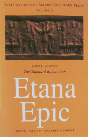 Cover image for The Standard Babylonian Etana Epic: Cuneiform Text, Transliteration, Score, Glossary, Indices and Sign List By Jamie Novotny