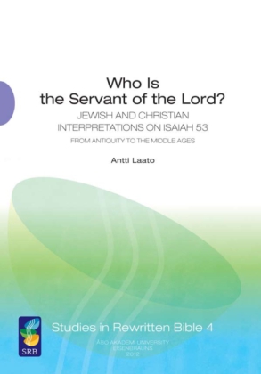 Cover image for Who Is the Servant of the Lord?: Jewish and Christian Interpretations on Isaiah 53 from Antiquity to the Middle Ages By Antti Laato