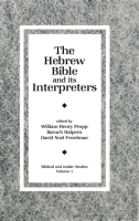 Cover image for The Hebrew Bible and Its Interpreters Edited by William H. C. Propp, Baruch Halpern, and David Noel Freedman