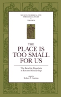 Cover image for The Place Is Too Small for Us: The Israelite Prophets in Recent Scholarship Edited by Robert P. Gordon