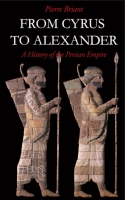 Cover image for From Cyrus to Alexander: A History of the Persian Empire By Pierre Briant