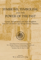 Cover image for Symbiosis, Symbolism, and the Power of the Past: Canaan, Ancient Israel, and Their Neighbors, from the Late Bronze Age through Roman Palaestina Edited by William G. Dever and Seymour (Sy) Gitin