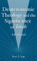 Cover image for Deuteronomic Theology and the Significance of Torah: A Reappraisal By Peter T. Vogt