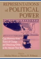 Cover image for Representations of Political Power: Case Histories from Times of Change and Dissolving Order in the Ancient Near East Edited by Marlies Heinz and Marian H. Feldman