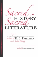 Cover image for Sacred History, Sacred Literature: Essays on Ancient Israel, the Bible, and Religion in Honor of R. E. Friedman on His Sixtieth Birthday Edited by Shawna Dolansky