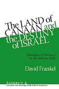 Cover image for The Land of Canaan and the Destiny of Israel: Theologies of Territory in the Hebrew Bible By David Frankel