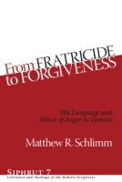 Cover image for From Fratricide to Forgiveness: The Language and Ethics of Anger in Genesis By Matthew R. Schlimm