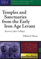 Cover image for Temples and Sanctuaries from the Early Iron Age Levant: Recovery After Collapse By William E. Mierse