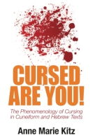 Cover image for Cursed Are You!: The Phenomenology of Cursing in Cuneiform and Hebrew Texts By Anne Marie Kitz