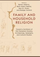 Cover image for Family and Household Religion: Toward a Synthesis of Old Testament Studies, Archaeology, Epigraphy, and Cultural Studies Edited by Rainer Albertz, Beth Alpert Nakhai, Saul M. Olyan, and Rüdiger Schmitt