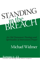 Cover image for Standing in the Breach: An Old Testament Theology and Spirituality of Intercessory Prayer By Michael Widmer