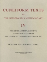 Cover image for Cuneiform Texts in The Metropolitan Museum of Art Volume IV: The Ebabbar Temple Archive and Other Texts from the Fourth to the First Millennium B.C. By Ira Spar and Michael Jursa