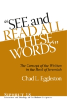 Cover image for “See and Read All These Words”: The Concept of the Written in the Book of Jeremiah By Chad L. Eggleston