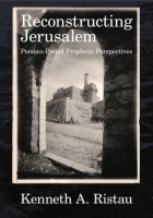 Cover image for Reconstructing Jerusalem: Persian-Period Prophetic Perspectives By Kenneth A. Ristau