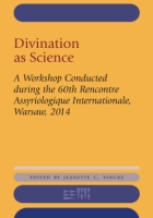 Cover image for Divination as Science: A Workshop on Divination Conducted during the 60th Rencontre Assyriologique Internationale, Warsaw, 2014 Edited by Jeanette C. Fincke