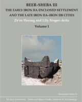 Cover image for Beer-Sheba III: The Early Iron IIA Enclosed Settlement and the Late Iron IIA–Iron IIB Cities By Ze’ev Herzog and Lily Singer-Avitz