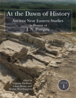 Cover image for At the Dawn of History: Ancient Near Eastern Studies in Honour of J. N. Postgate Edited by Yağmur Heffron, Adam Stone, and Martin Worthington