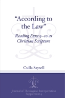 Cover image for “According to the Law”: Reading Ezra 9–10 as Christian Scripture By Csilla Saysell