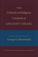 Cover image for The Cultural and Religious Creativity of Ancient Israel: The Collected Essays of George E. Mendenhall Edited by Gary Herion and H. B. Huffmon