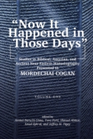 Cover image for “Now It Happened in Those Days”: Studies in Biblical, Assyrian, and Other Ancient Near Eastern Historiography Presented to Mordechai Cogan on His 75th Birthday Edited by Amitai Baruchi-Unna, Tova L. Forti, Shmuel Ahituv, and Israel Eph’al