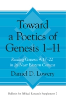 Cover image for Toward a Poetics of Genesis 1–11: Reading Genesis 4:17–22 in Its Near Eastern Context By Daniel D. Lowery